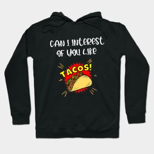 CAN I INTEREST OF YOU LIKE A TACOS Hoodie